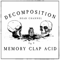 Decomposition - Fig. 9: Memory Clap Acid