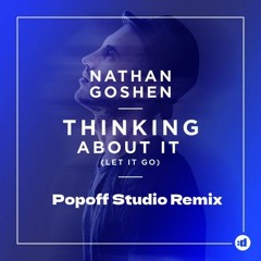 Nathan Goshen - Thinking About It Let It Go (Popoff Studio Remix)