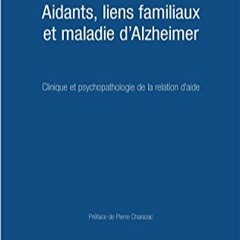 [Télécharger en format epub] Aidants, liens familiaux et maladie d'Alzheimer: Clinique et psychopa