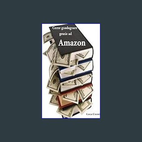$$EBOOK 📖 Come guadagnare grazie ad Amazon (Italian Edition) EBOOK