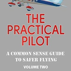 [READ] [EPUB KINDLE PDF EBOOK] The Practical Pilot (Volume Two): A Pilot’s Common Sense Guide to S