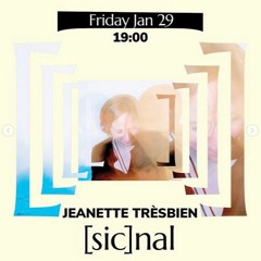 [sic]nal / 29 Jan / Jeanette Trèsbien