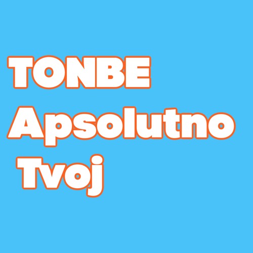 Tonbe - Apsolutno Tvoj (Version 1)