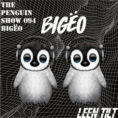 The Penguin Show (Episode 094) - Guest Mix Bigëo