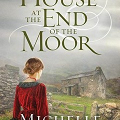 READ KINDLE PDF EBOOK EPUB The House at the End of the Moor by  Michelle Griep 📚