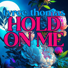 Hold On Me by Tyree Thomas