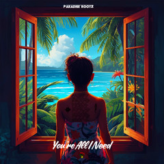 Paradise Rootz - You're All I Need