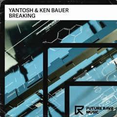 Yantosh & Ken Bauer - Breaking [FUTURE RAVE MUSIC]