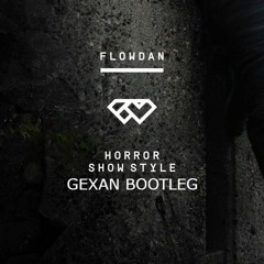 Flowdan - Horror show style   ( GEXAN BOOTLEG ) [FREE DOWNLOAD]