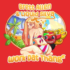Brett Allen & Liquid Silva - Work Dat Thang