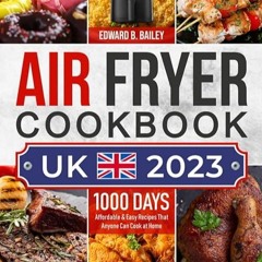 free read✔ Air Fryer Cookbook UK 2023: 1000 Days Affordable & Easy Recipes That Anyone Can Cook