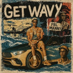 GET WAVY - FBLMANNY