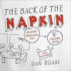 VIEW EBOOK 📂 The Back of the Napkin (Expanded Edition): Solving Problems and Selling