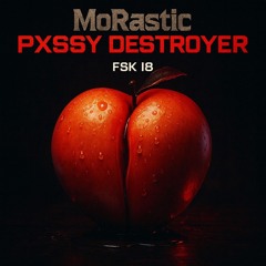 MoRastic - PXSSY DESTROYER (HARDCORE FSK 18 VERSION)
