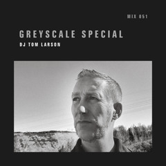 GREYSCALE Special 051 - DJ Tom Larson
