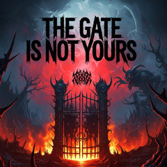 The Gate Is Not Yours
