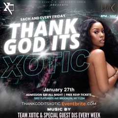 THANK GOD ITS XOTIC **1/27/23** @OFFICIALDJTAE_ @THEDJ_SCHEDULE @MCEASTNYC