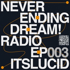 neverendingdream! Radio: ItsLucid (EP003)