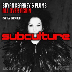Bryan Kearney & Plumb - All Over Again (Karney Dark Dub) | Subculture