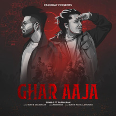 Ghar Aaja - Sukh E | Pardhaan