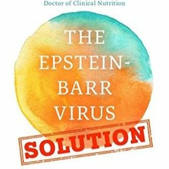{⚡PDF⚡} ❤READ❤ The Epstein-Barr Virus Solution: The Hidden Undiagnosed Epidemic