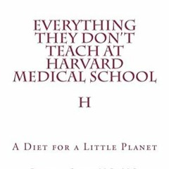 PDF Everything They Don't Teach at Harvard Medical School: A Diet for a