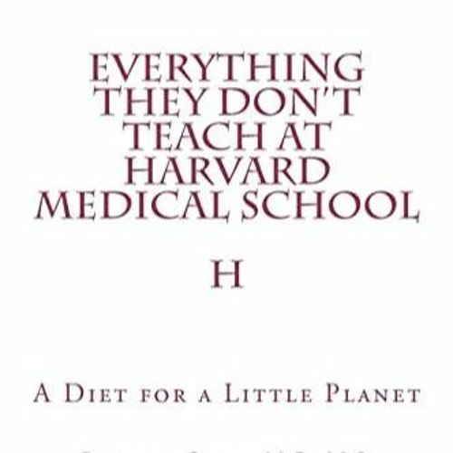 PDF Everything They Don't Teach at Harvard Medical School: A Diet for a