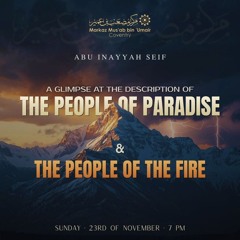 A Glimpse at the description of the People of Paradise and the People of the Fire Abu Inayaah Seif