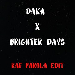 DAKA X BRIGHTER DAYS (Raf Parola Edit)