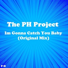 The PH Project - Im Gonna Catch You Baby (Original Mix)