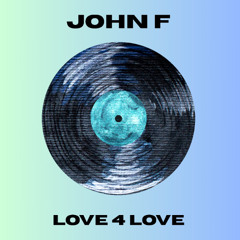 John F - Love 4 Love (Original Mix)