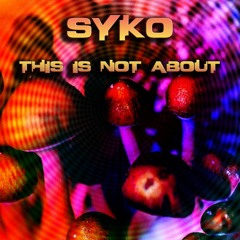 Syko - This Is Not About