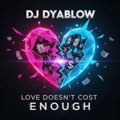Love Don’t Cost Enough - DJ Dyablow