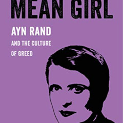 [DOWNLOAD] EBOOK 📌 Mean Girl: Ayn Rand and the Culture of Greed (American Studies No
