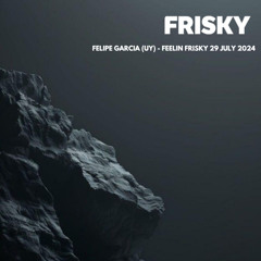 Felipe Garcia (UY) - Frisky Radio Guest Mix 29/07/24