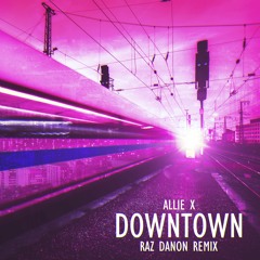 Allie X - Downtown - Raz Danon Remix