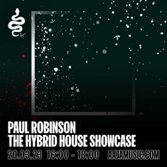 Paul Robinson: The Hybrid House Showcase - Aaja Channel 1 - 20 03 23
