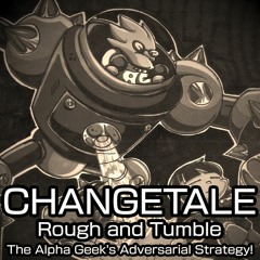 [Changetale/Tale's End/Alphys NHH + BT] Rough and Tumble + The Alpha Geek's Adversarial Strategy!