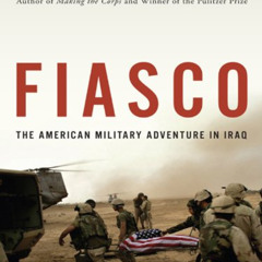 View EBOOK 📄 Fiasco: The American Military Adventure in Iraq, 2003 to 2005 by  Thoma