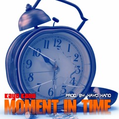 Moment In Time (Prod. By Kayo Kano)