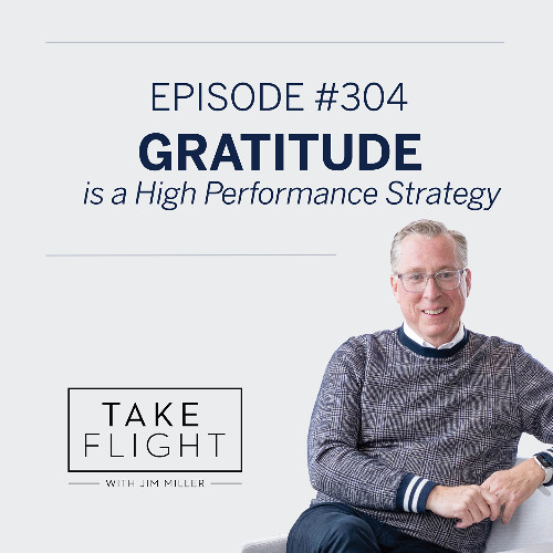 Take Flight Weekly Episode #304: Gratitude is a High Performance Strategy