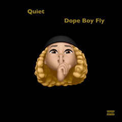 Dope Boy Fly - Quiet