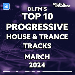 DI.FM Top 10 Progressive House & Trance Tracks March 2024