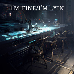 I’m Fine/I’m Lyin
