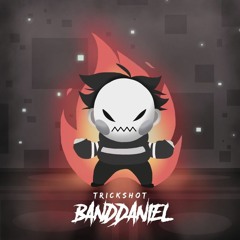Trickshot - BANDDANIEL