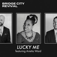 Bridge City Revival - Lucky Me feat. Arietta Ward