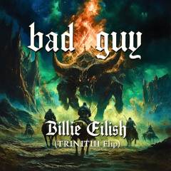 Billie Eilish - Bad Guy (TRINITIII Flip)