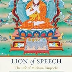 𝗗𝗢𝗪𝗡𝗟𝗢𝗔𝗗 KINDLE 📩 Lion of Speech: The Life of Mipham Rinpoche by Dilgo Kh