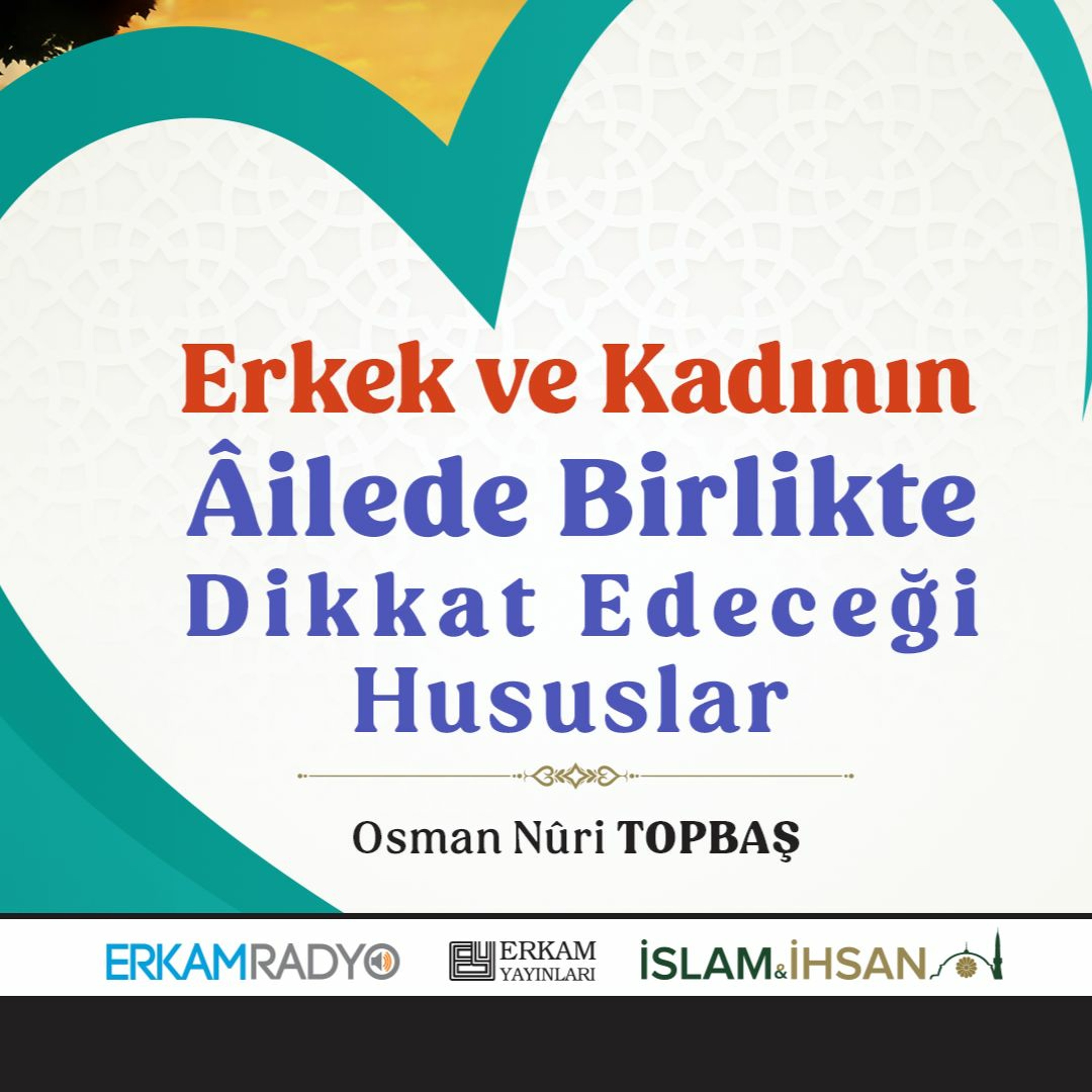 Erkek ve Kadının Âilede Dikkat Edecekleri (Huzurlu Aile Yuvası 5 - Sesli Kitap) - Osman Nuri Topbaş