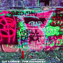 LIT LORDS - THE HARDEST (GOOFY REMIX)